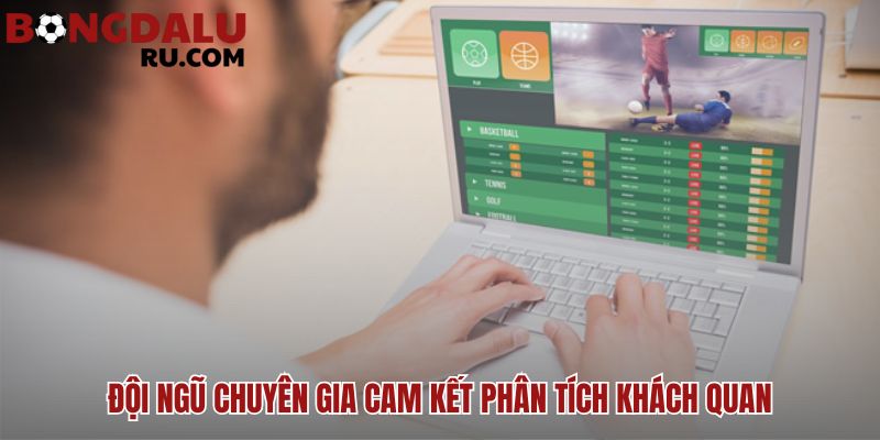 Đội ngũ chuyên gia cam kết nhận định bóng đá khách quan